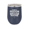 I'm Not a Person You Should Put on Speaker Phone - Laser Engraved Stainless Steel Drinkware - 2311 -