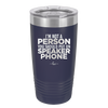 I'm Not a Person You Should Put on Speaker Phone - Laser Engraved Stainless Steel Drinkware - 2311 -