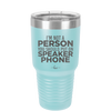 I'm Not a Person You Should Put on Speaker Phone - Laser Engraved Stainless Steel Drinkware - 2311 -