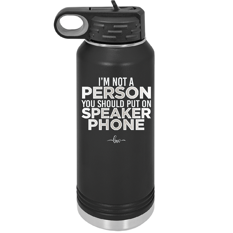 I'm Not a Person You Should Put on Speaker Phone - Laser Engraved Stainless Steel Drinkware - 2311 -
