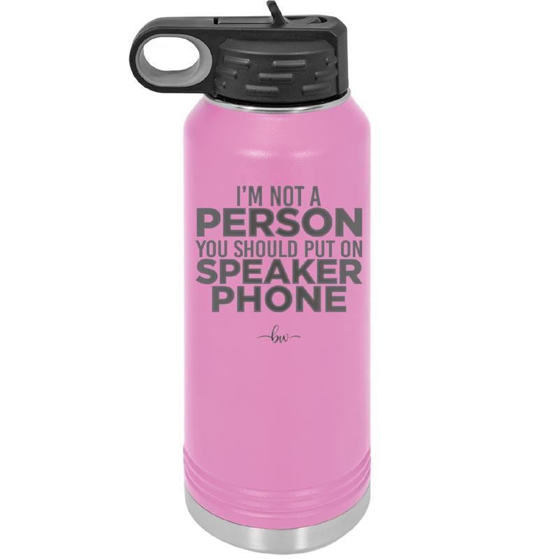 I'm Not a Person You Should Put on Speaker Phone - Laser Engraved Stainless Steel Drinkware - 2311 -