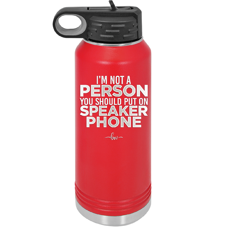I'm Not a Person You Should Put on Speaker Phone - Laser Engraved Stainless Steel Drinkware - 2311 -