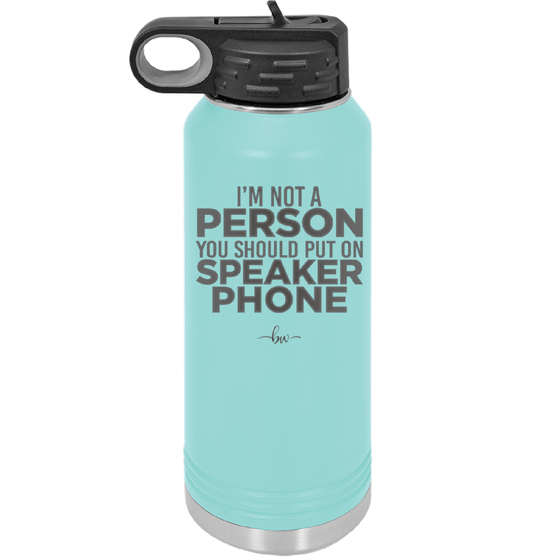 I'm Not a Person You Should Put on Speaker Phone - Laser Engraved Stainless Steel Drinkware - 2311 -
