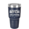 I'm Not Always a Bitch Just Kidding Go Fuck Yourself - Laser Engraved Stainless Steel Drinkware - 2312 -