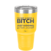 I'm Not Always a Bitch Just Kidding Go Fuck Yourself - Laser Engraved Stainless Steel Drinkware - 2312 -