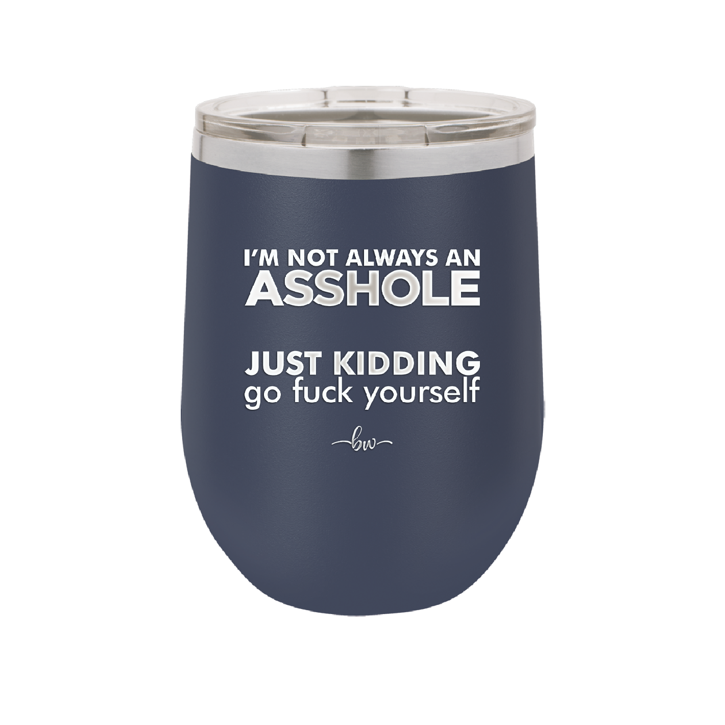 I'm Not Always an Asshole Just Kidding Go Fuck Yourself - Laser Engraved Stainless Steel Drinkware - 2313 -
