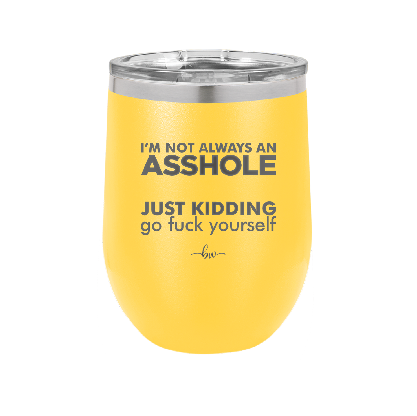 I'm Not Always an Asshole Just Kidding Go Fuck Yourself - Laser Engraved Stainless Steel Drinkware - 2313 -