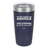 I'm Not Always an Asshole Just Kidding Go Fuck Yourself - Laser Engraved Stainless Steel Drinkware - 2313 -