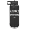 I'm Not Always an Asshole Just Kidding Go Fuck Yourself - Laser Engraved Stainless Steel Drinkware - 2313 -