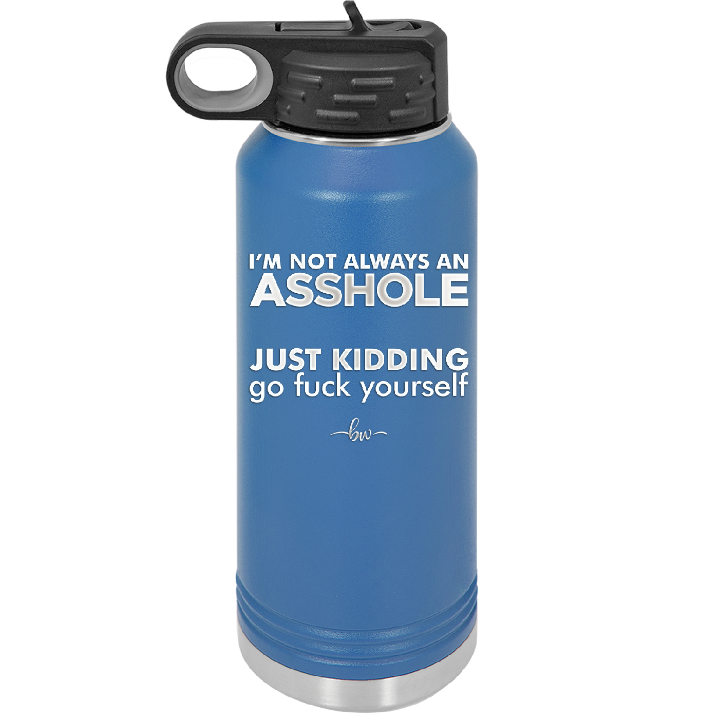 I'm Not Always an Asshole Just Kidding Go Fuck Yourself - Laser Engraved Stainless Steel Drinkware - 2313 -