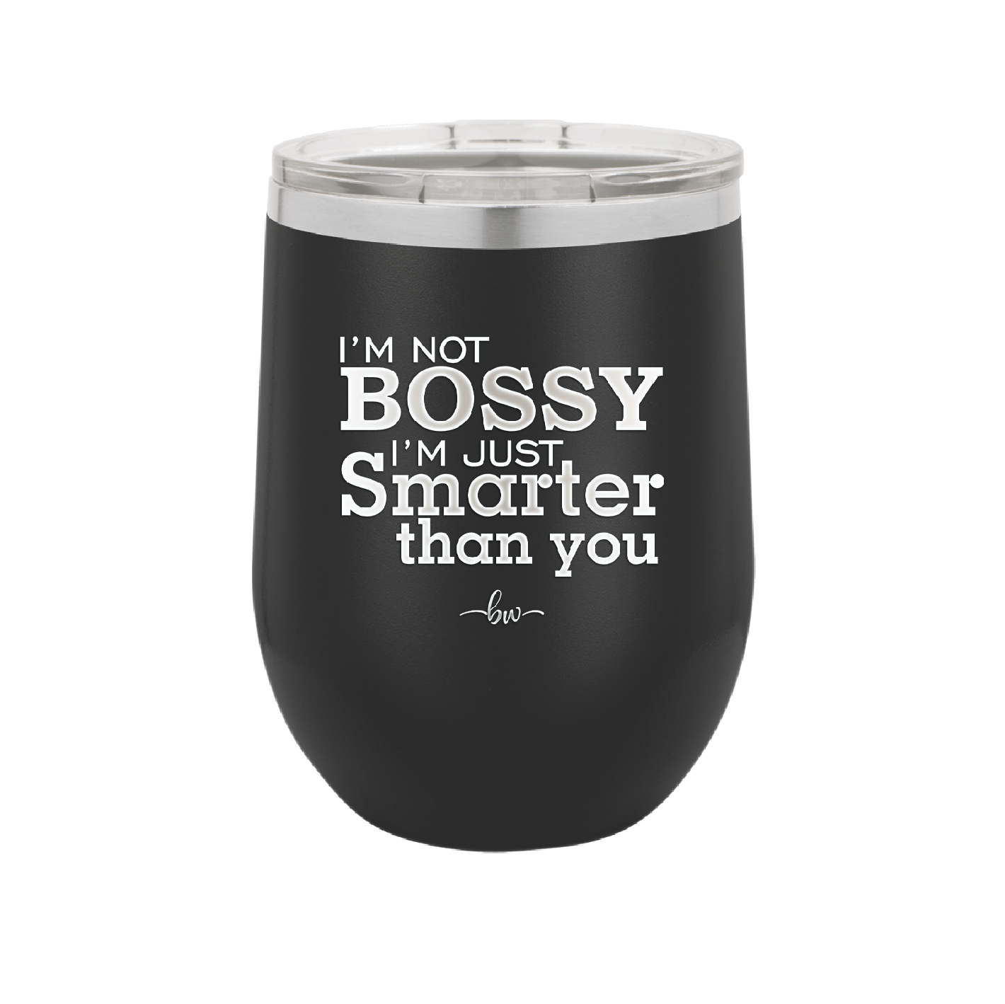 I'm Not Bossy I'm Just Smarter Than You - Laser Engraved Stainless Steel Drinkware - 2314 -