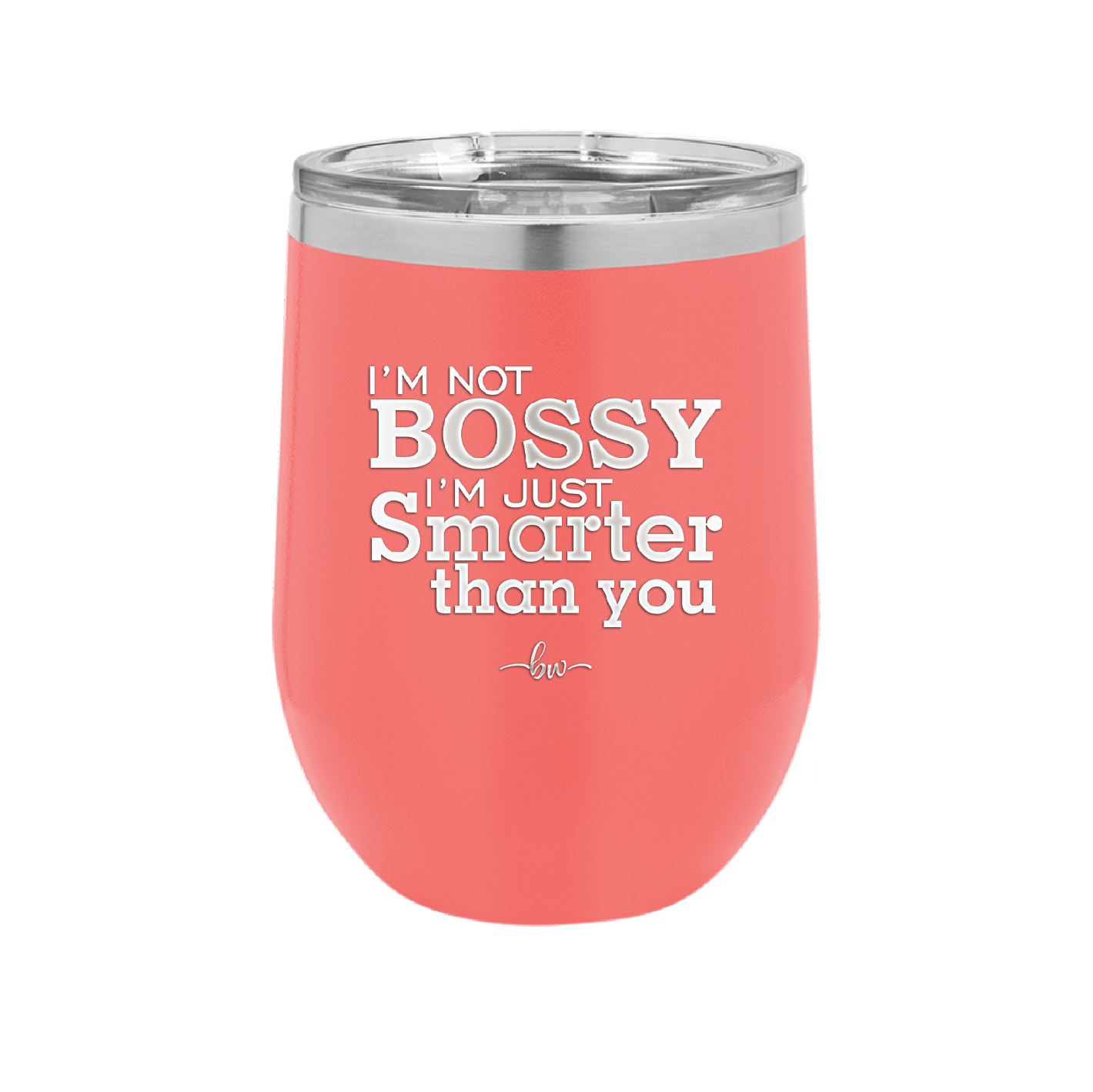 I'm Not Bossy I'm Just Smarter Than You - Laser Engraved Stainless Steel Drinkware - 2314 -