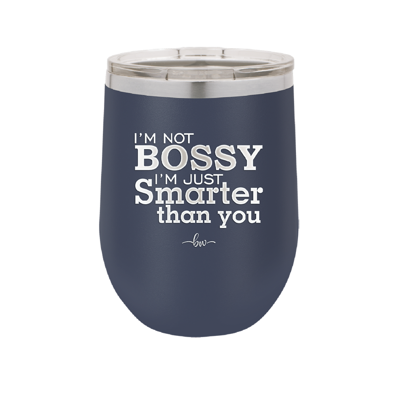 I'm Not Bossy I'm Just Smarter Than You - Laser Engraved Stainless Steel Drinkware - 2314 -