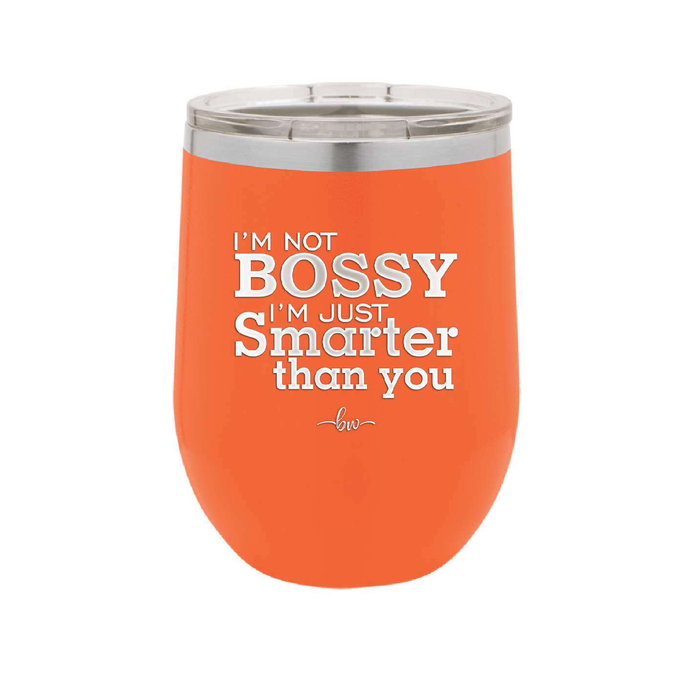I'm Not Bossy I'm Just Smarter Than You - Laser Engraved Stainless Steel Drinkware - 2314 -