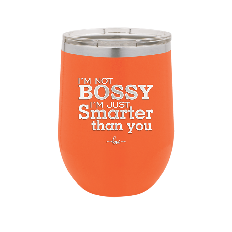 I'm Not Bossy I'm Just Smarter Than You - Laser Engraved Stainless Steel Drinkware - 2314 -