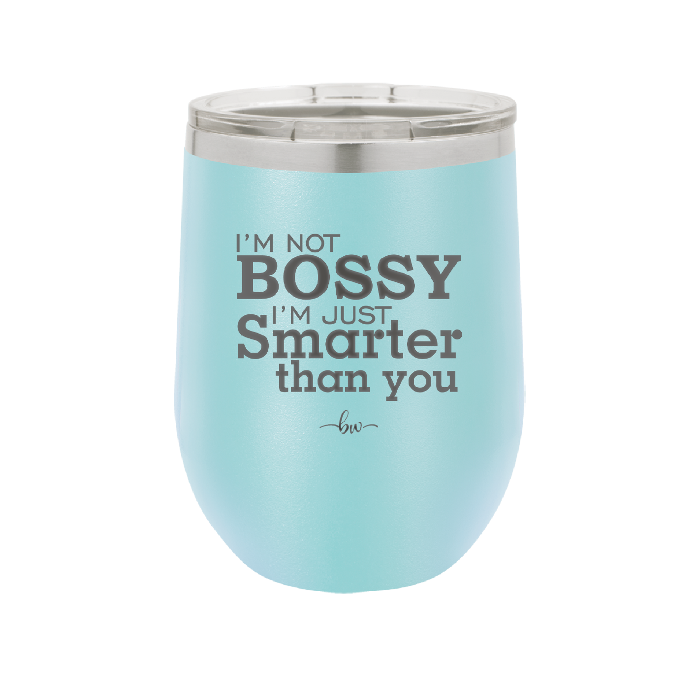 I'm Not Bossy I'm Just Smarter Than You - Laser Engraved Stainless Steel Drinkware - 2314 -