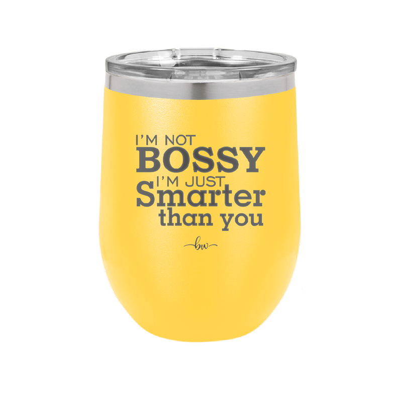 I'm Not Bossy I'm Just Smarter Than You - Laser Engraved Stainless Steel Drinkware - 2314 -