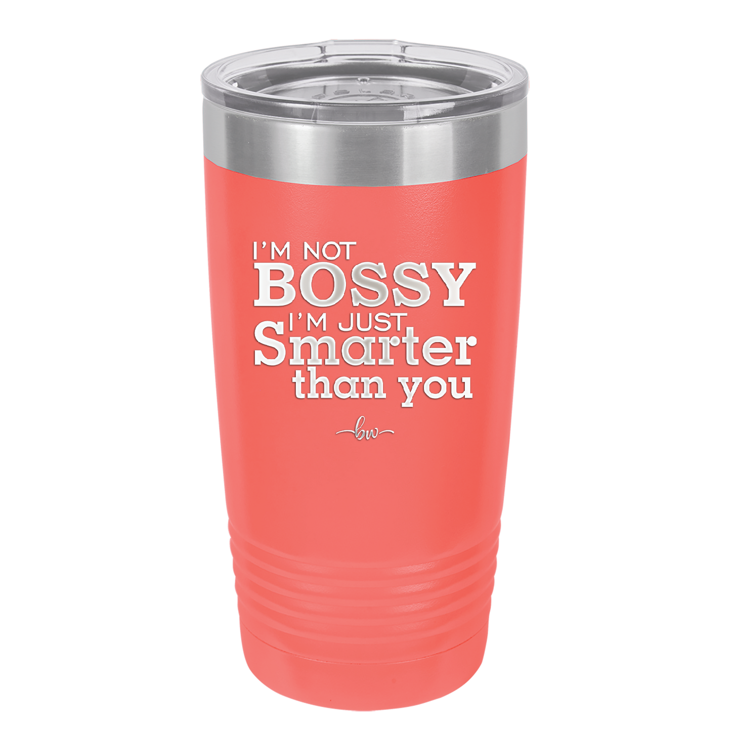 I'm Not Bossy I'm Just Smarter Than You - Laser Engraved Stainless Steel Drinkware - 2314 -