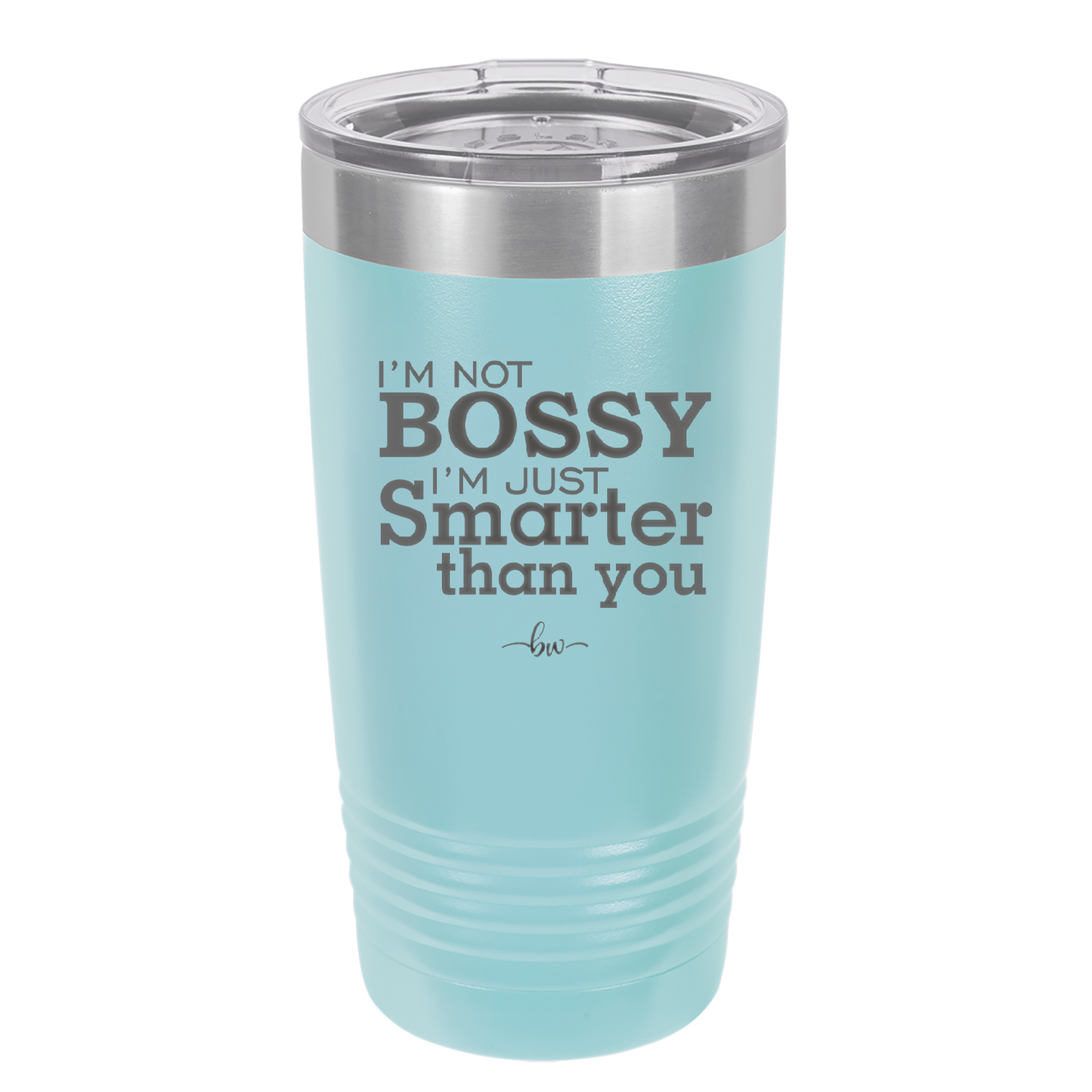 I'm Not Bossy I'm Just Smarter Than You - Laser Engraved Stainless Steel Drinkware - 2314 -