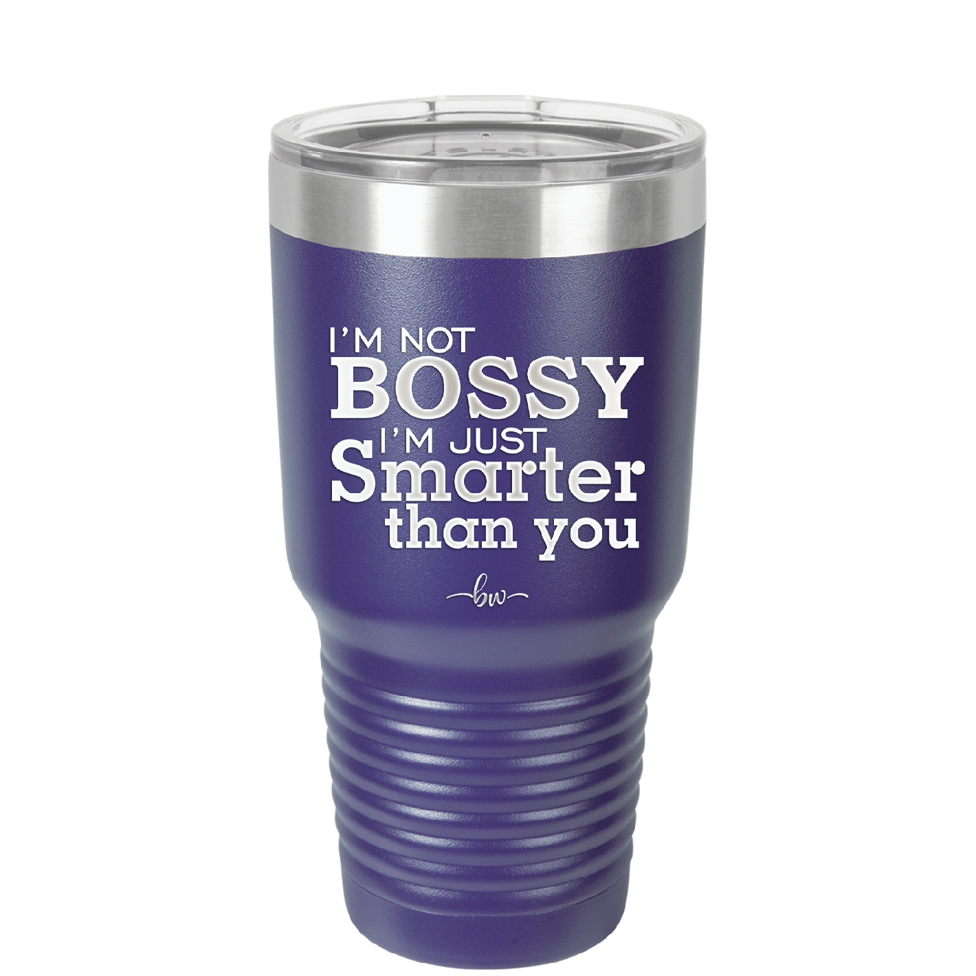 I'm Not Bossy I'm Just Smarter Than You - Laser Engraved Stainless Steel Drinkware - 2314 -