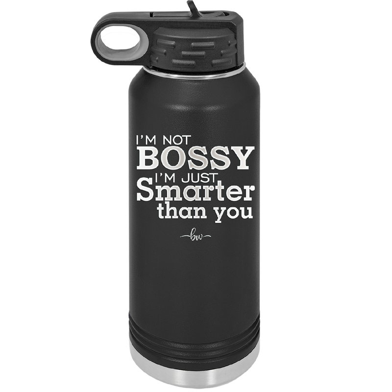 I'm Not Bossy I'm Just Smarter Than You - Laser Engraved Stainless Steel Drinkware - 2314 -
