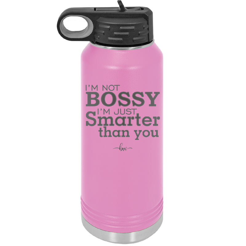 I'm Not Bossy I'm Just Smarter Than You - Laser Engraved Stainless Steel Drinkware - 2314 -