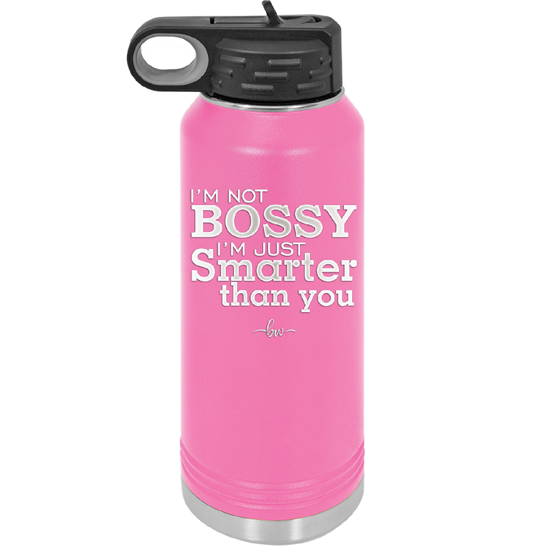 I'm Not Bossy I'm Just Smarter Than You - Laser Engraved Stainless Steel Drinkware - 2314 -