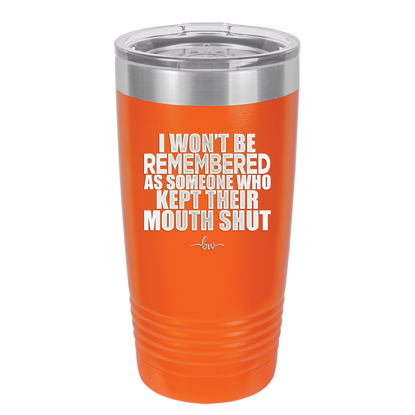 I Won't Be Remembered as Someone Who Kept Their Mouth Shut - Laser Engraved Stainless Steel Drinkware - 2319 -