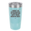 I Won't Be Remembered as Someone Who Kept Their Mouth Shut - Laser Engraved Stainless Steel Drinkware - 2319 -