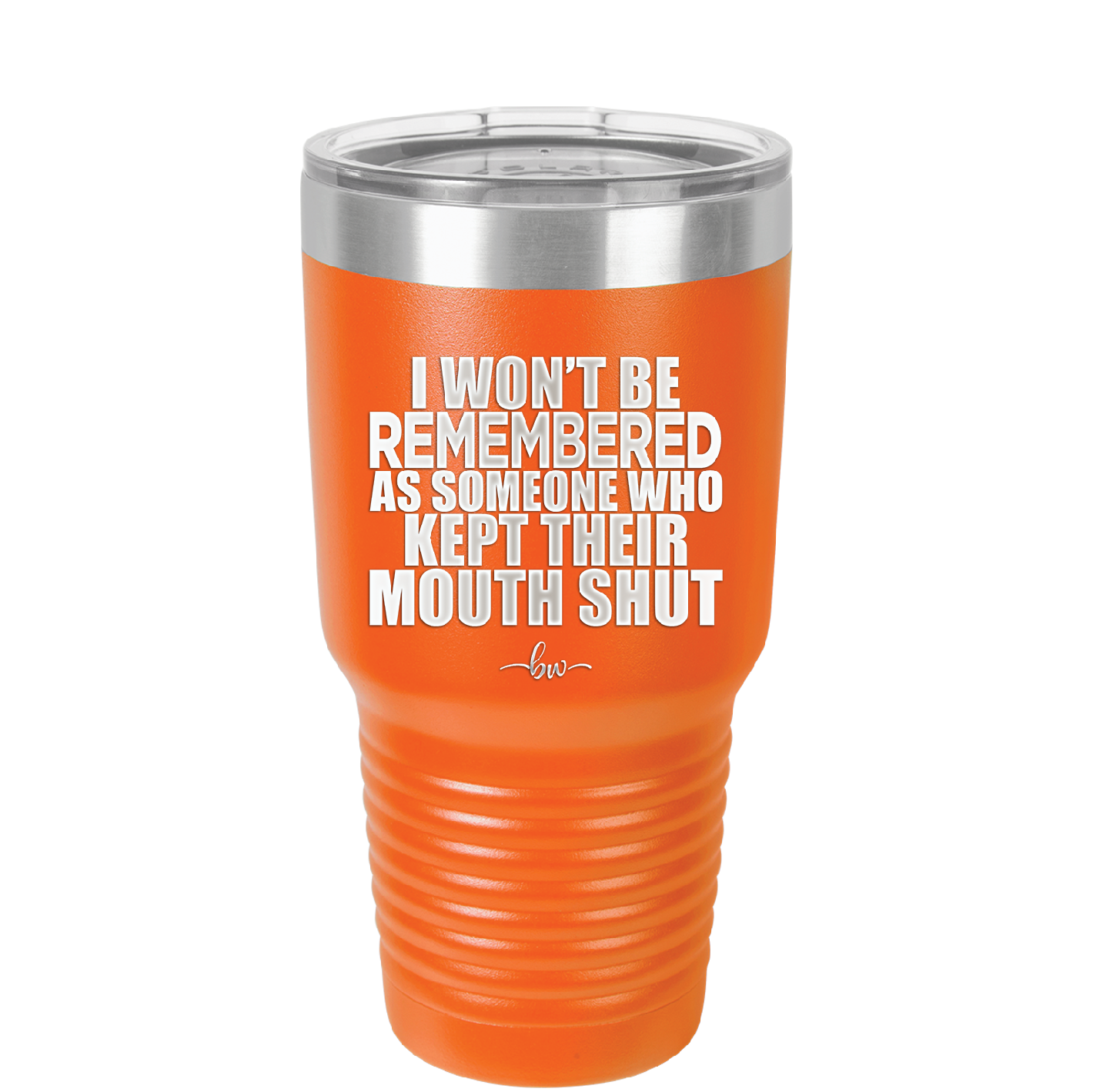 I Won't Be Remembered as Someone Who Kept Their Mouth Shut - Laser Engraved Stainless Steel Drinkware - 2319 -