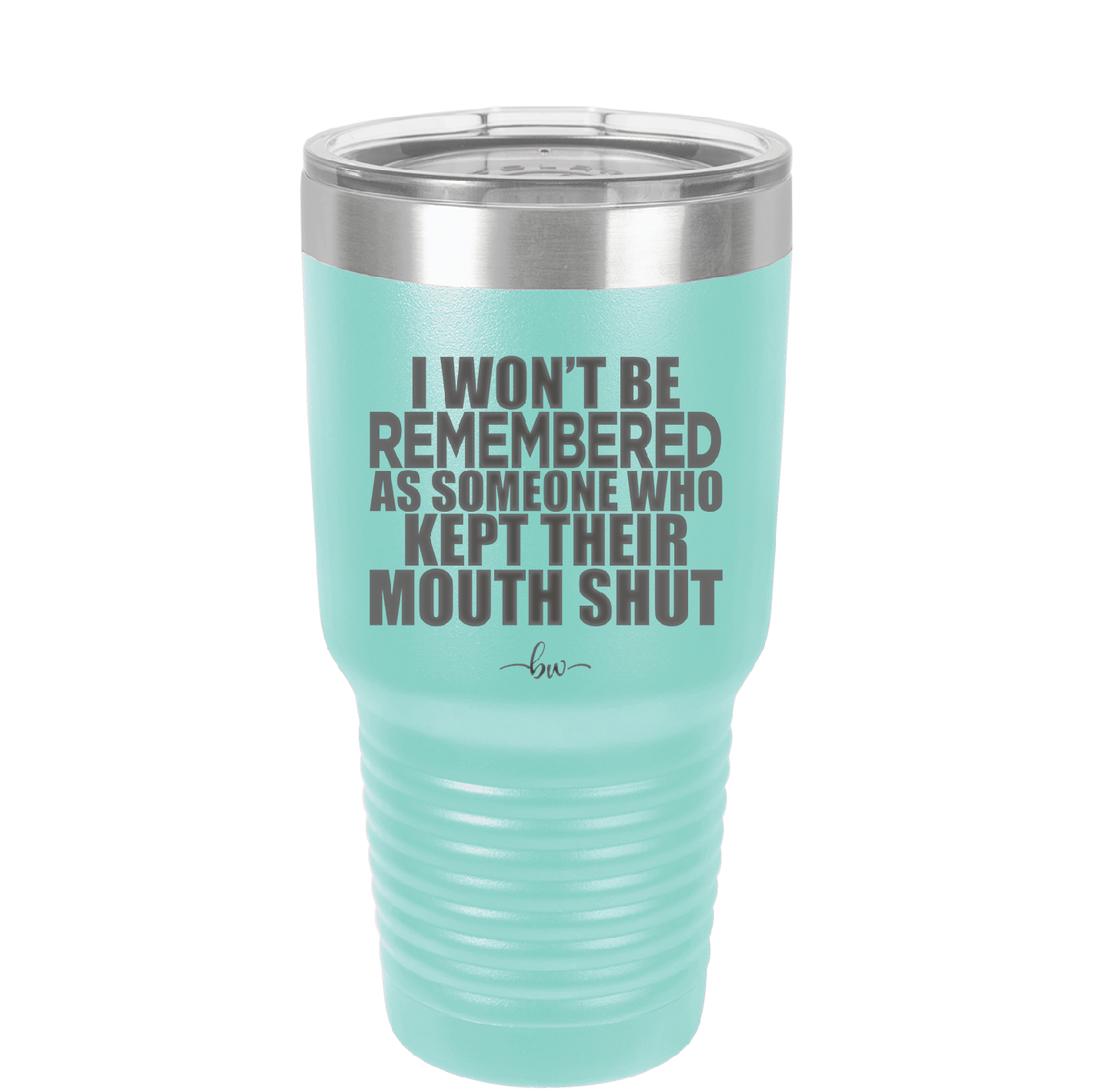I Won't Be Remembered as Someone Who Kept Their Mouth Shut - Laser Engraved Stainless Steel Drinkware - 2319 -