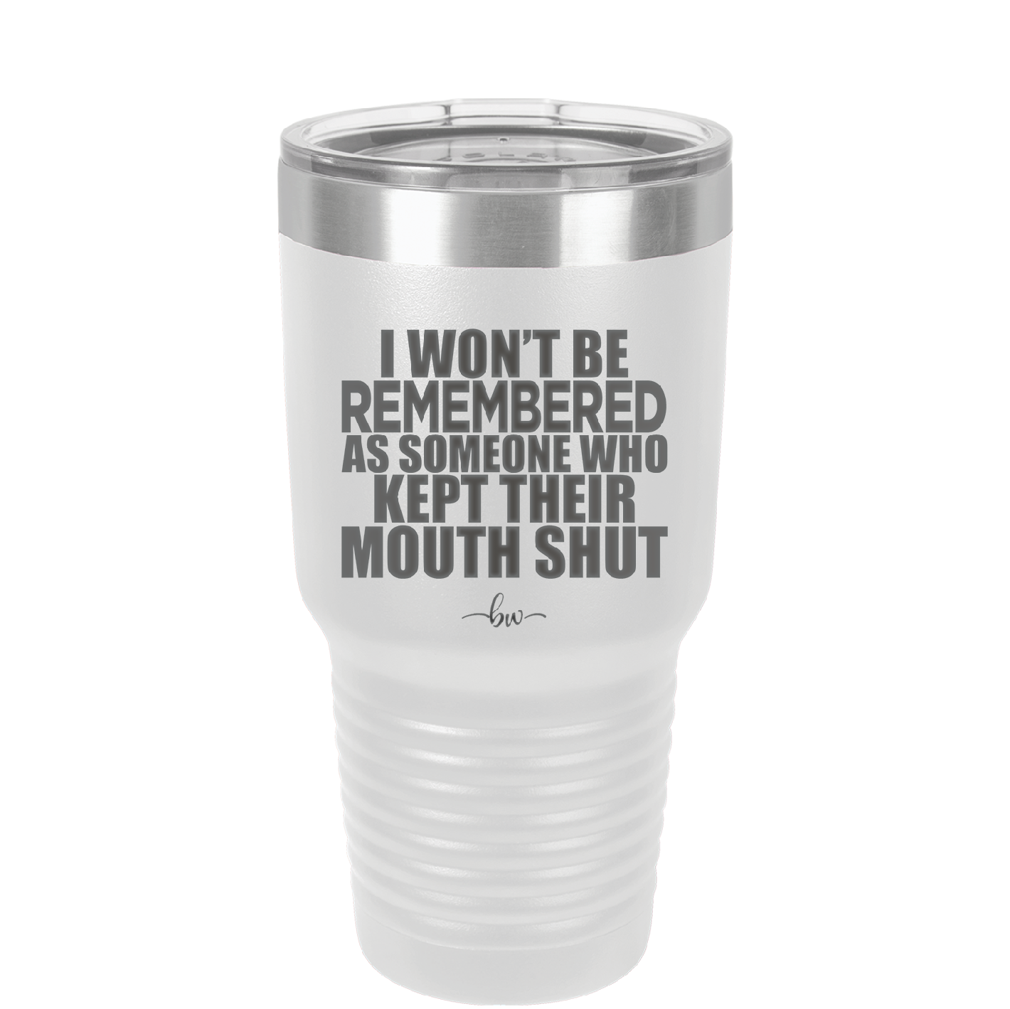 I Won't Be Remembered as Someone Who Kept Their Mouth Shut - Laser Engraved Stainless Steel Drinkware - 2319 -