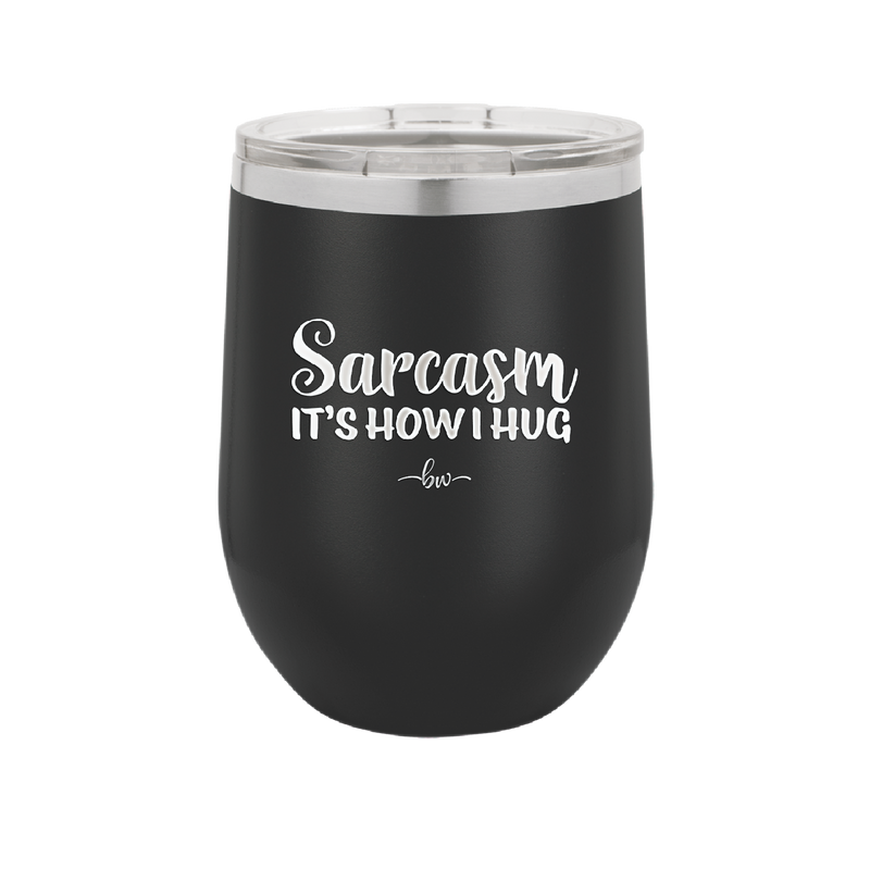 Sarcasm It's How I Hug - Laser Engraved Stainless Steel Drinkware - 2320 -