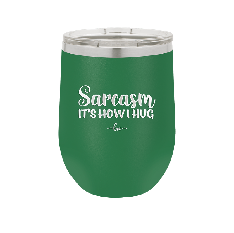 Sarcasm It's How I Hug - Laser Engraved Stainless Steel Drinkware - 2320 -