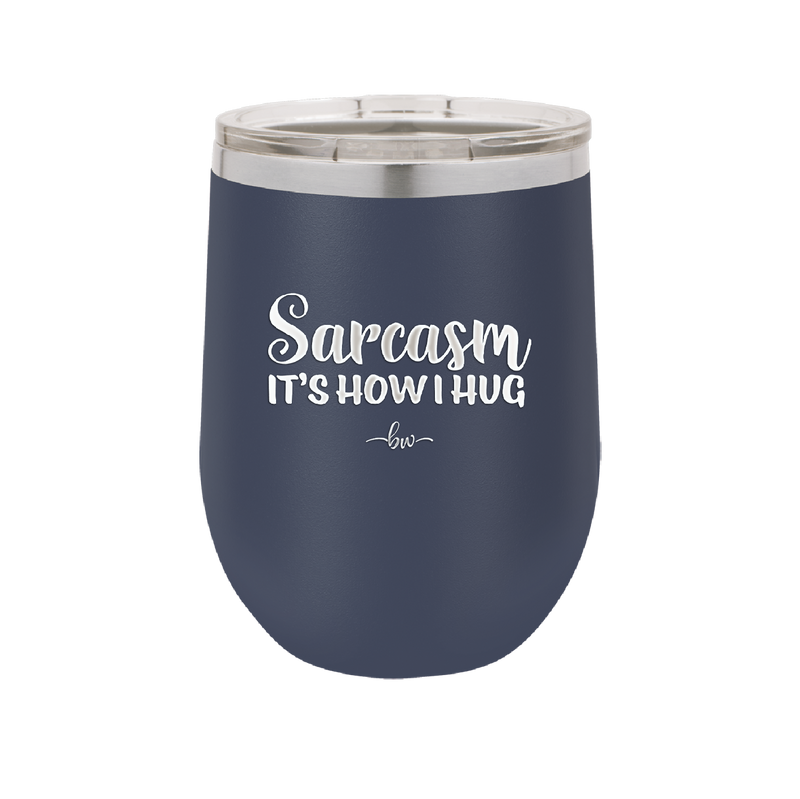 Sarcasm It's How I Hug - Laser Engraved Stainless Steel Drinkware - 2320 -