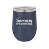 Sarcasm It's How I Hug - Laser Engraved Stainless Steel Drinkware - 2320 -