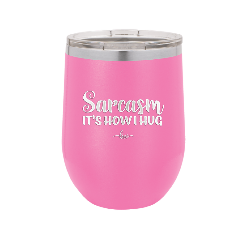 Sarcasm It's How I Hug - Laser Engraved Stainless Steel Drinkware - 2320 -