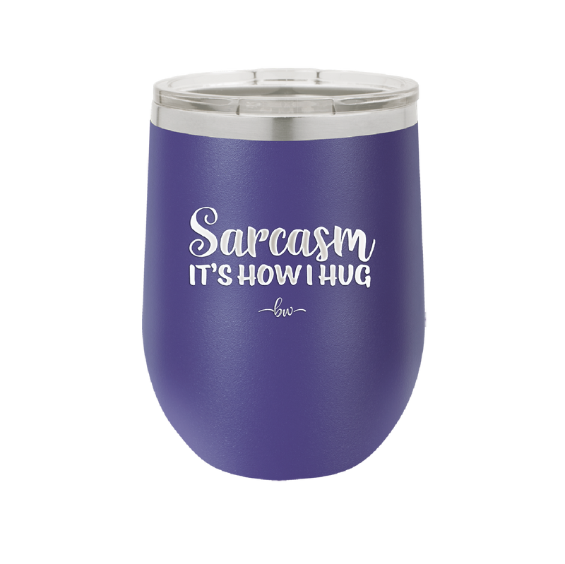 Sarcasm It's How I Hug - Laser Engraved Stainless Steel Drinkware - 2320 -