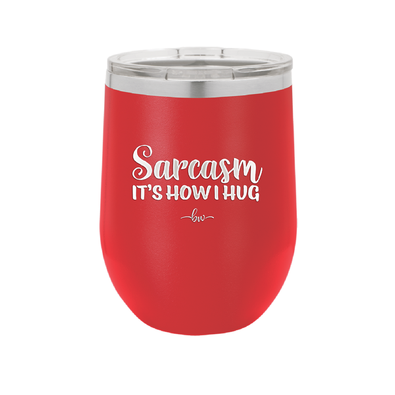 Sarcasm It's How I Hug - Laser Engraved Stainless Steel Drinkware - 2320 -