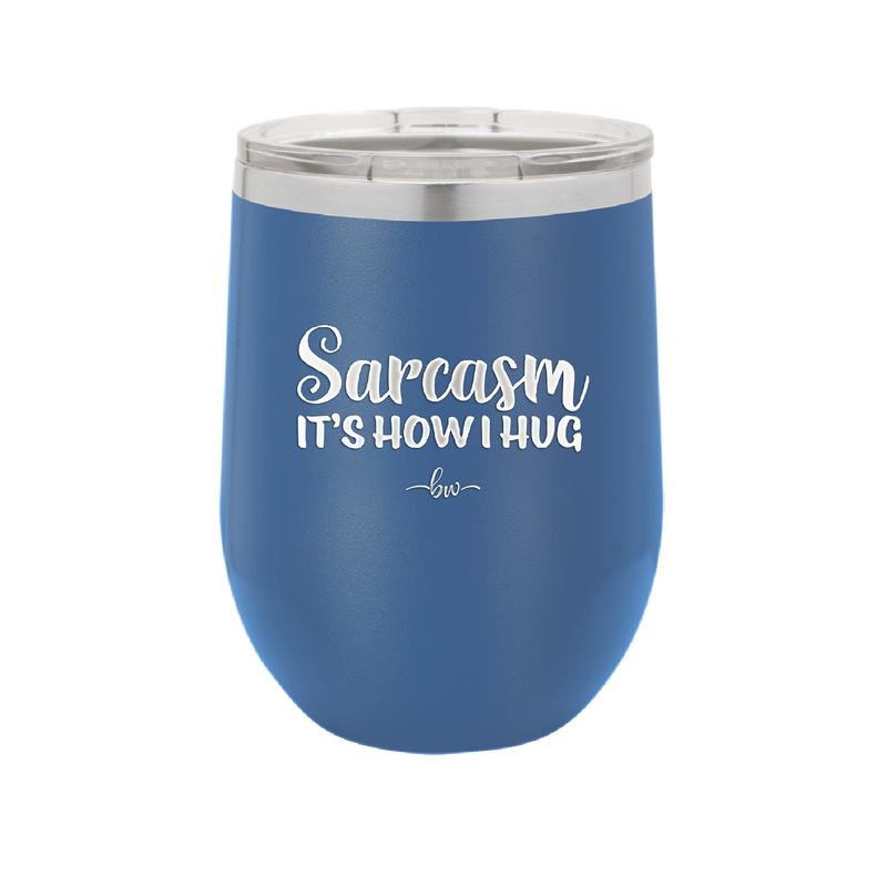 Sarcasm It's How I Hug - Laser Engraved Stainless Steel Drinkware - 2320 -