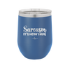 Sarcasm It's How I Hug - Laser Engraved Stainless Steel Drinkware - 2320 -