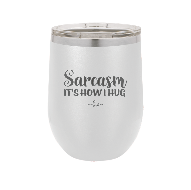 Sarcasm It's How I Hug - Laser Engraved Stainless Steel Drinkware - 2320 -