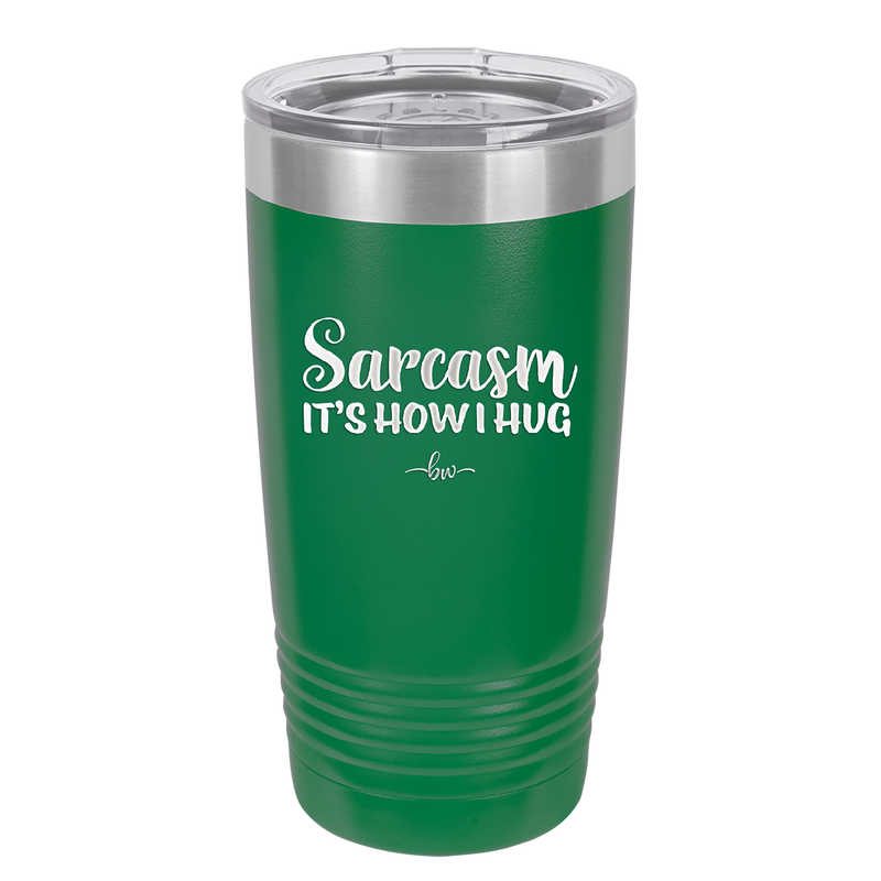Sarcasm It's How I Hug - Laser Engraved Stainless Steel Drinkware - 2320 -
