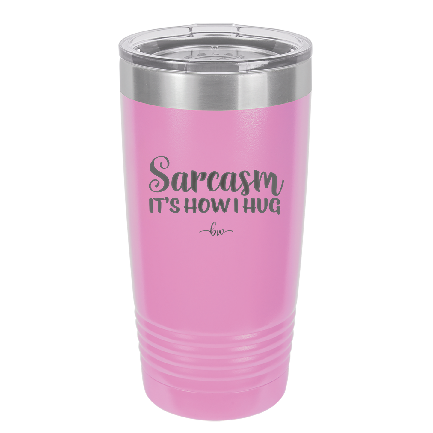 Sarcasm It's How I Hug - Laser Engraved Stainless Steel Drinkware - 2320 -