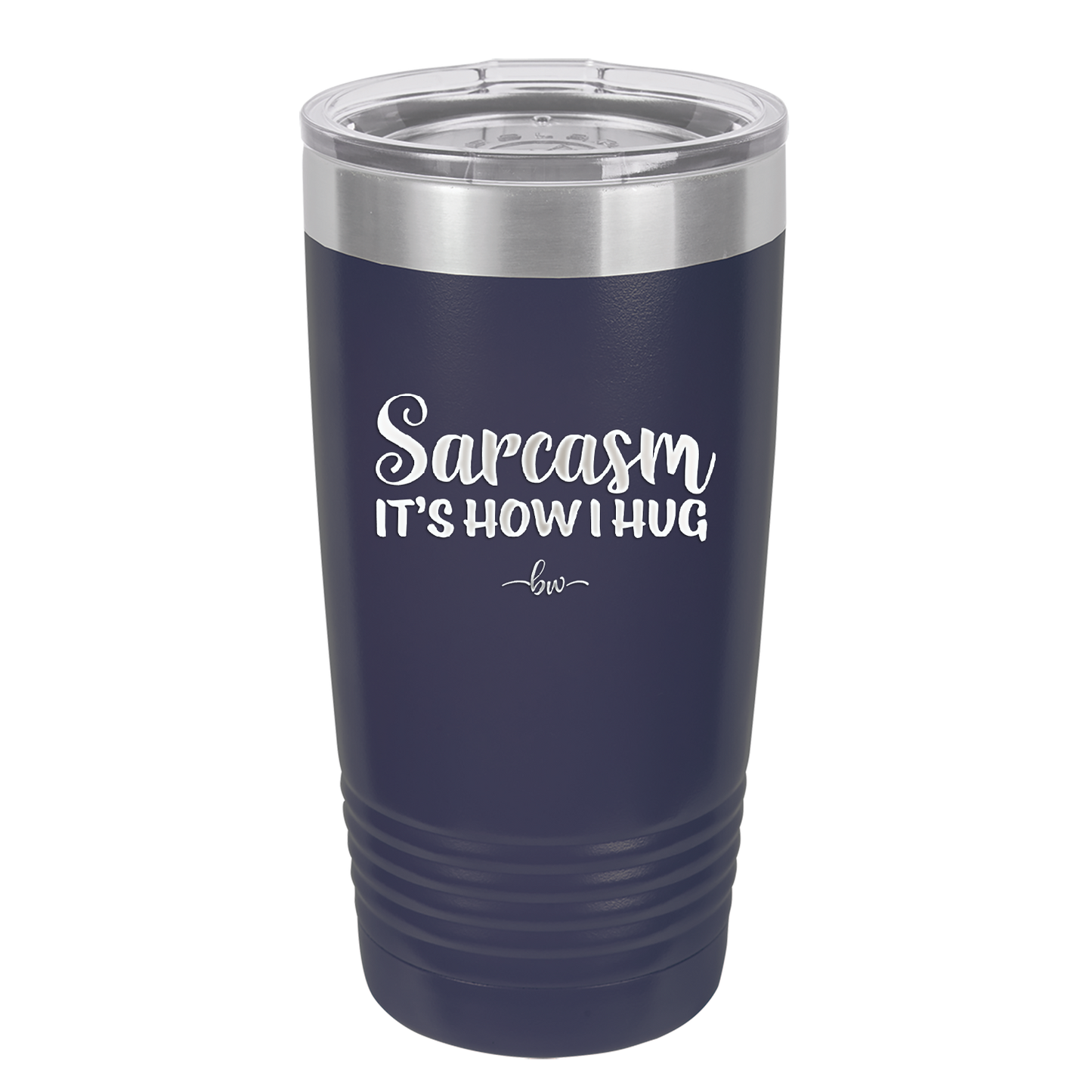 Sarcasm It's How I Hug - Laser Engraved Stainless Steel Drinkware - 2320 -