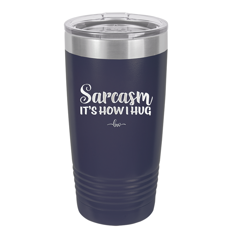 Sarcasm It's How I Hug - Laser Engraved Stainless Steel Drinkware - 2320 -
