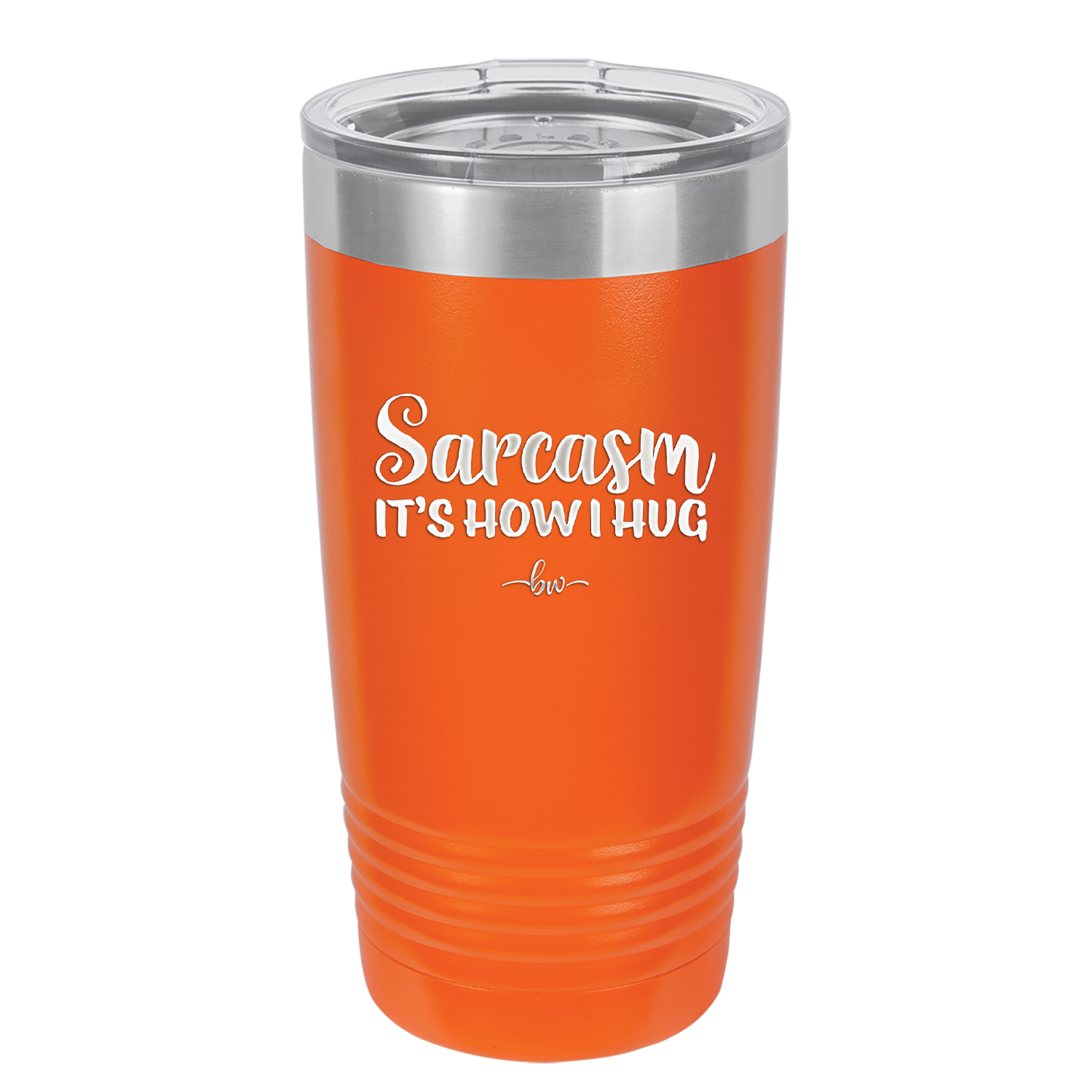 Sarcasm It's How I Hug - Laser Engraved Stainless Steel Drinkware - 2320 -
