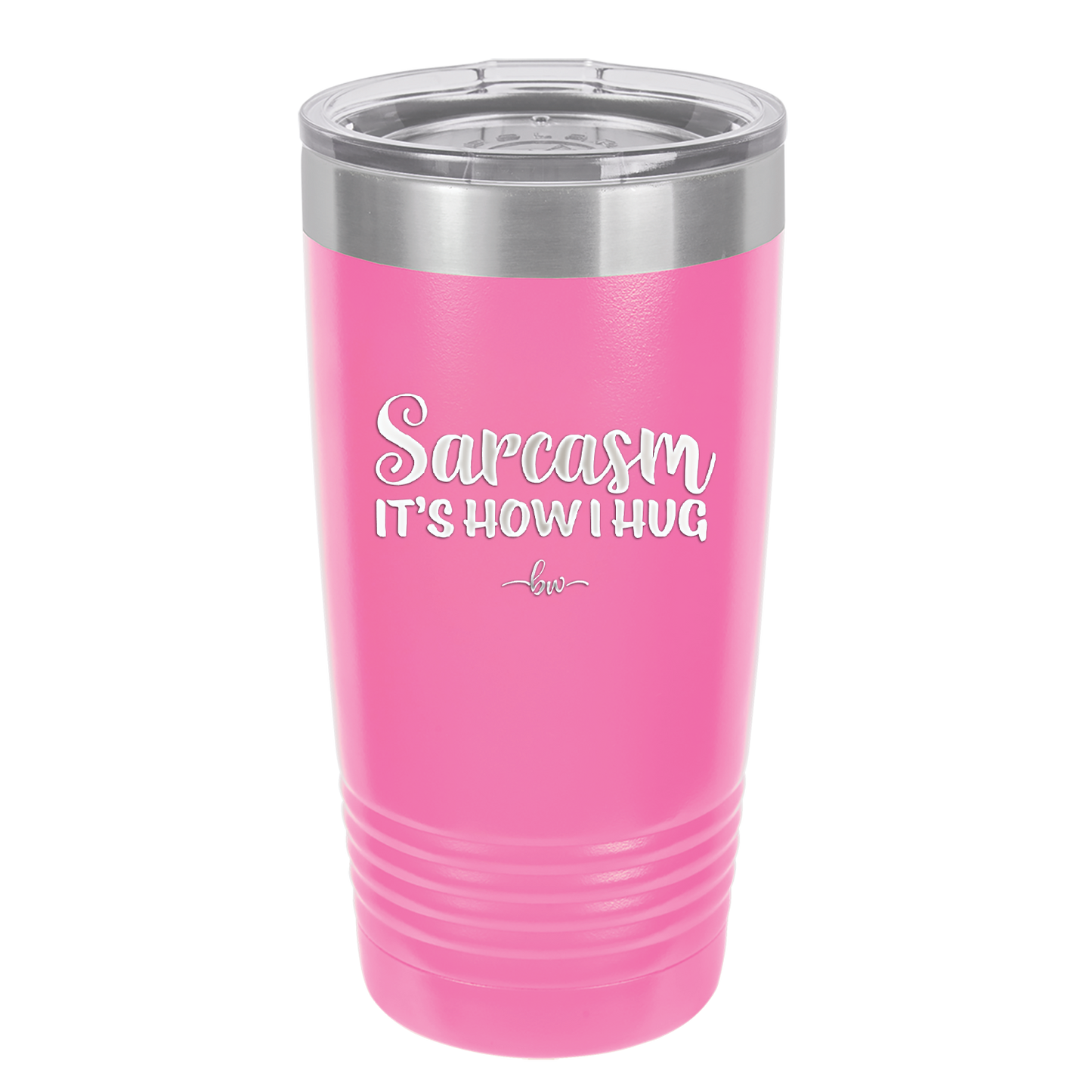 Sarcasm It's How I Hug - Laser Engraved Stainless Steel Drinkware - 2320 -