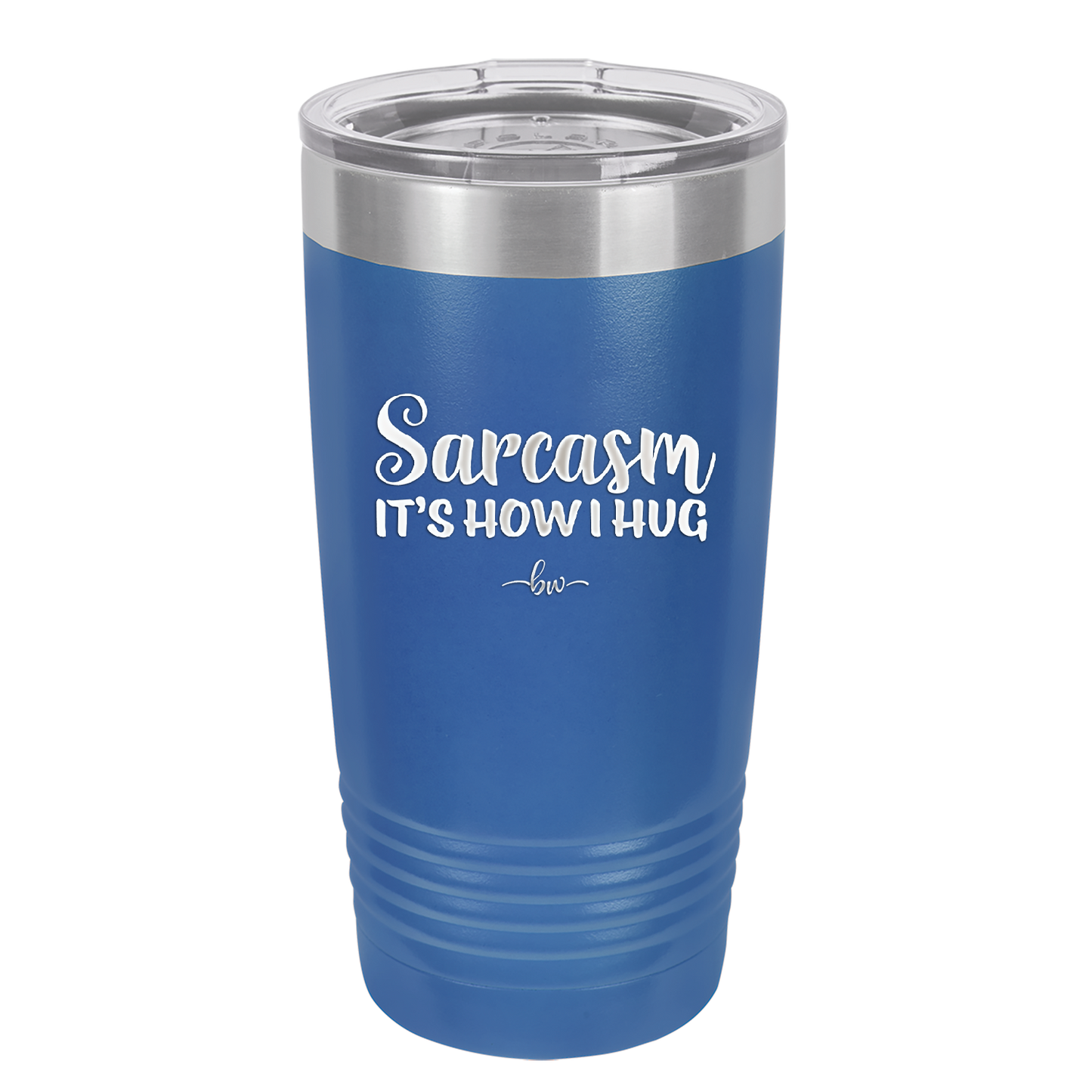 Sarcasm It's How I Hug - Laser Engraved Stainless Steel Drinkware - 2320 -