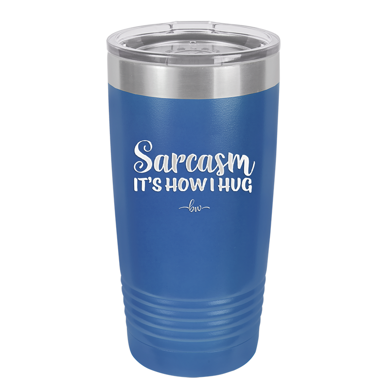 Sarcasm It's How I Hug - Laser Engraved Stainless Steel Drinkware - 2320 -